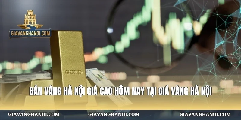 Bán Vàng Hà Nội Giá Cao Hôm Nay