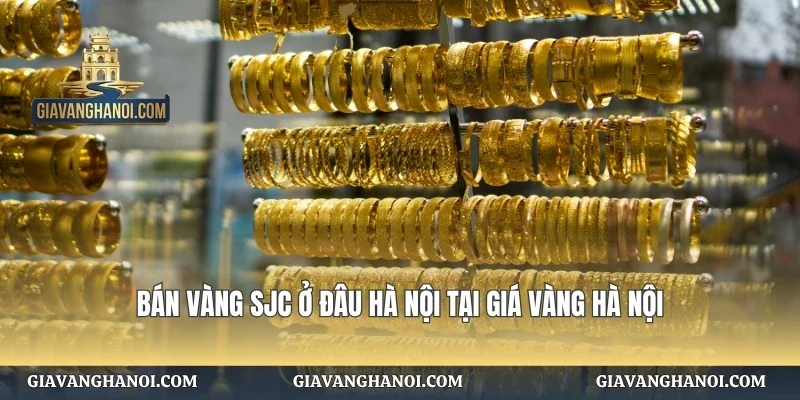 Bán Vàng SJC Ở Đâu Hà Nội