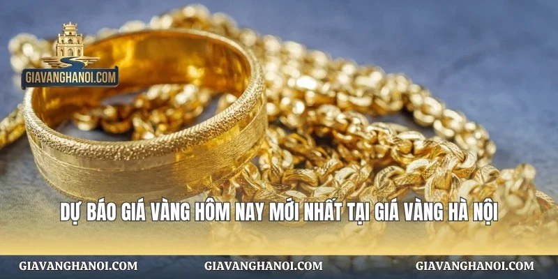 Dự Báo Giá Vàng Hôm Nay Mới Nhất