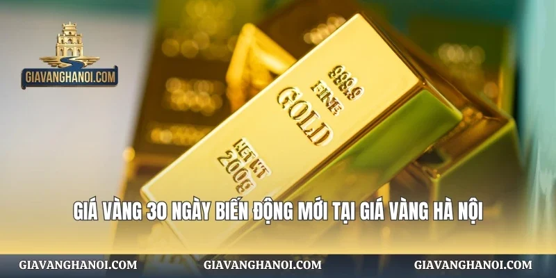 Giá Vàng 30 Ngày Biến Động Mới Tại Giá Vàng Hà Nội
