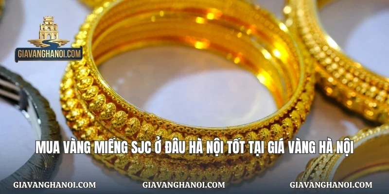 Mua Vàng Miếng SJC Ở Đâu