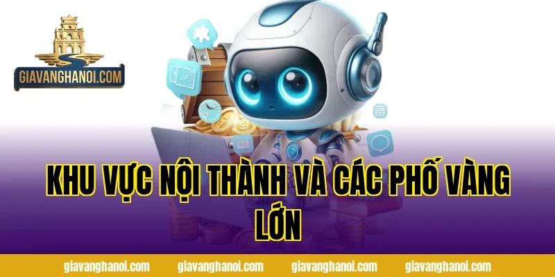 Khu vực nội thành và các phố vàng lớn