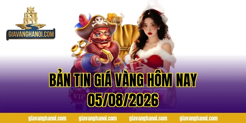 Bản Tin Giá Vàng Hôm Nay 05/08/2026