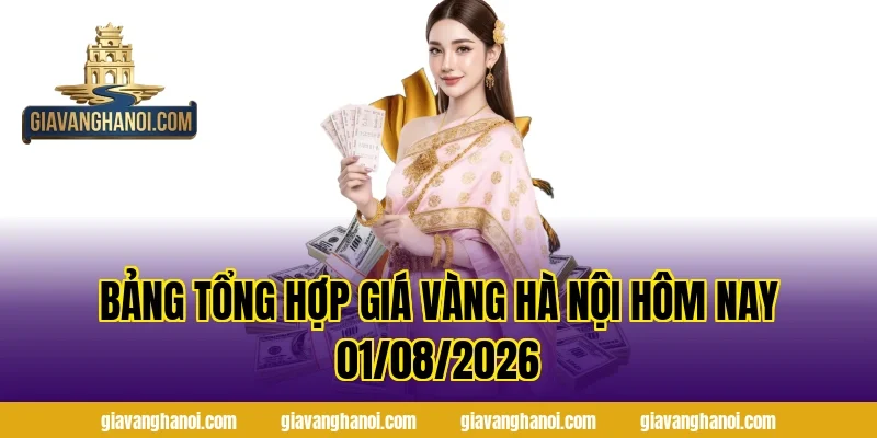 Bảng tổng hợp giá vàng Hà Nội hôm nay 01/08/2026