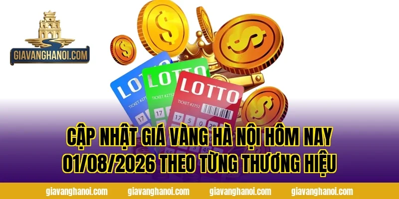 Cập nhật Giá Vàng Hà Nội Hôm Nay 01/08/2026 theo từng thương hiệu