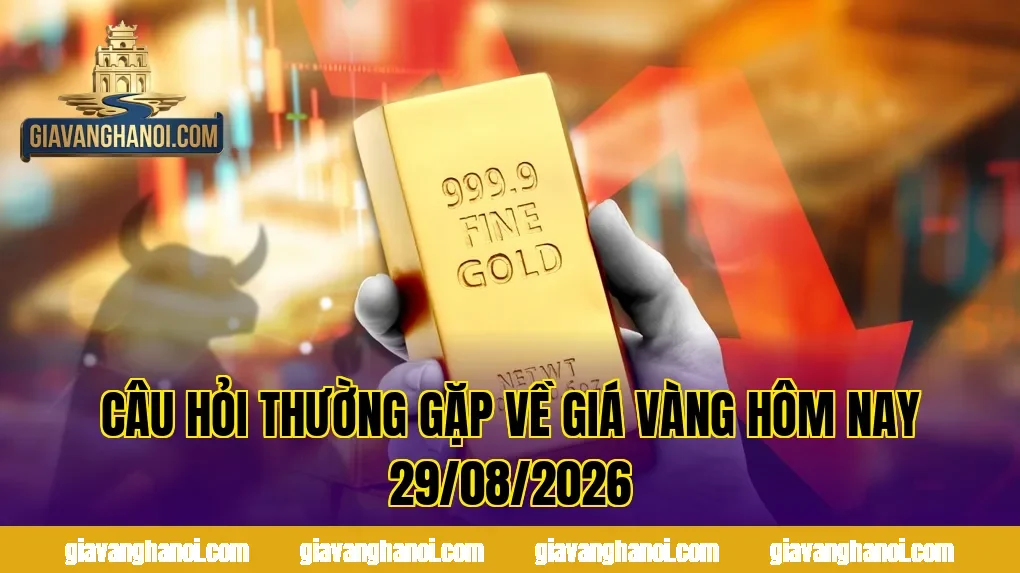 Câu hỏi thường gặp về giá vàng hôm nay 29/08/2026