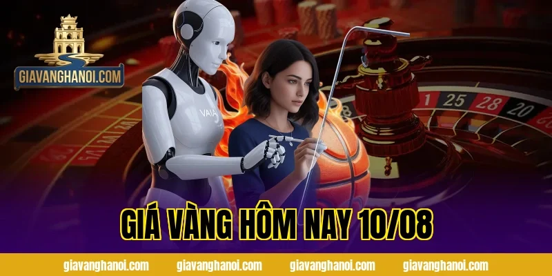 giá vàng hôm nay 10/08