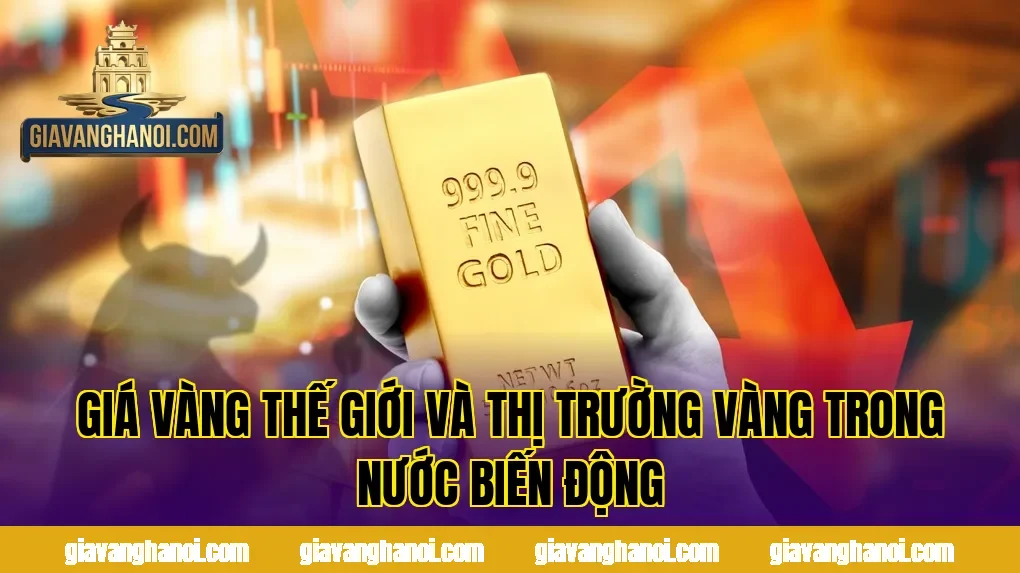 Giá vàng thế giới và thị trường vàng trong nước biến động