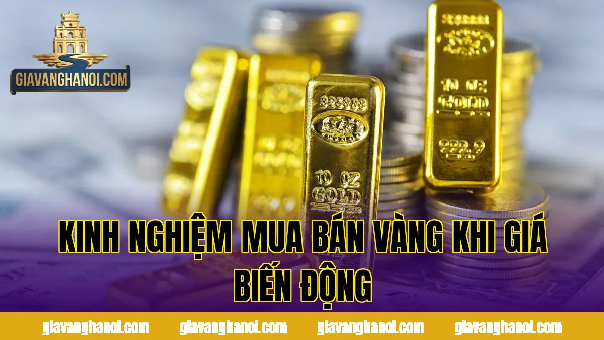 Kinh nghiệm mua bán vàng khi giá biến động