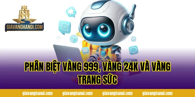 Phân Biệt Vàng 999, Vàng 24K Và Vàng Trang Sức