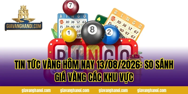 Tin Tức Vàng Hôm Nay 13/08/2026: So Sánh Giá Vàng Các Khu Vực