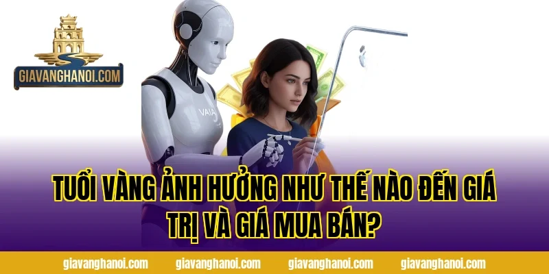 Tuổi Vàng Ảnh Hưởng Như Thế Nào Đến Giá Trị Và Giá Mua Bán?