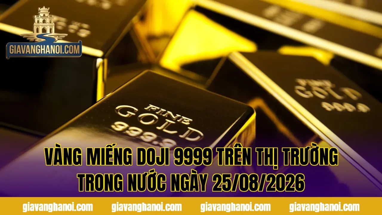 Vàng miếng DOJI 9999 trên thị trường trong nước ngày 25/08/2026