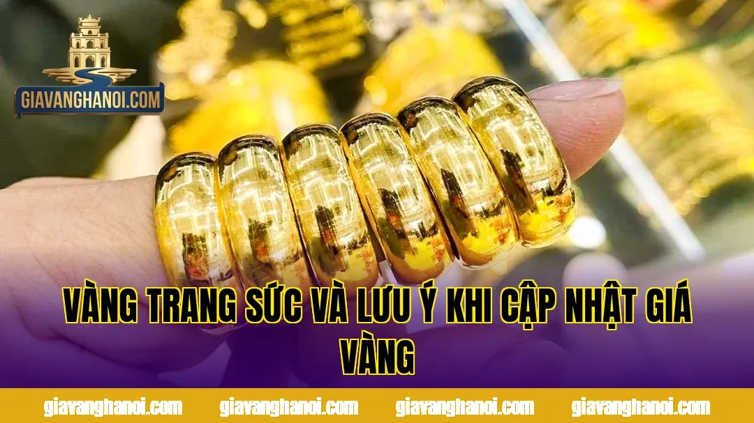 Vàng trang sức và lưu ý khi cập nhật giá vàng