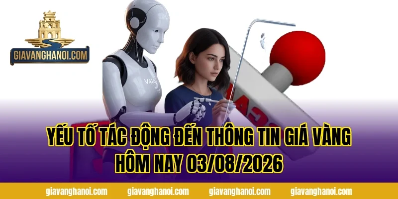 Yếu Tố Tác Động Đến Thông Tin Giá Vàng Hôm Nay 03/08/2026