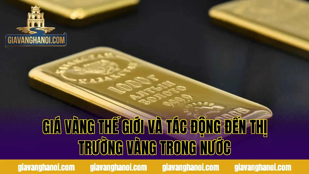 Giá vàng thế giới và tác động đến thị trường vàng trong nước