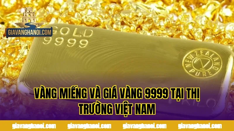 Vàng miếng và giá vàng 9999 tại thị trường Việt Nam