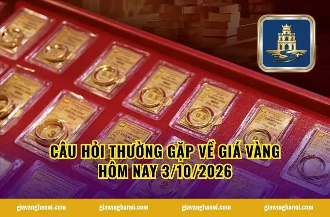 Câu hỏi thường gặp về giá vàng hôm nay 3/10/2026